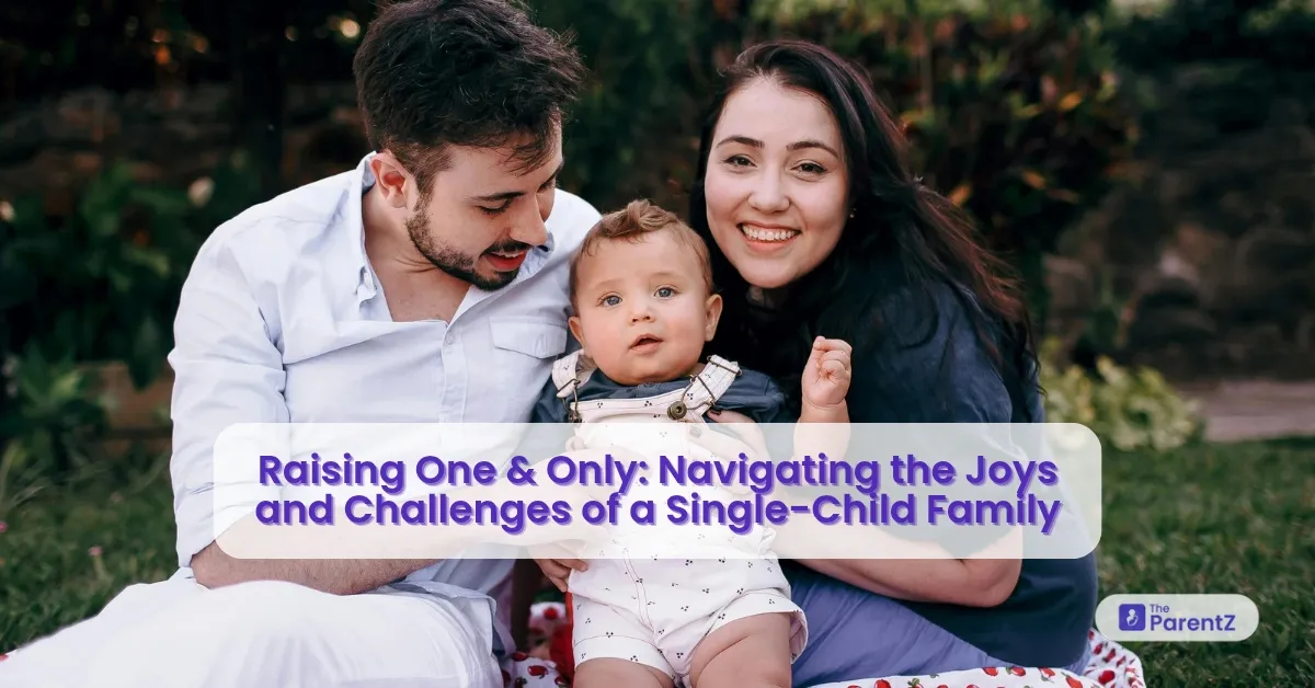 Raising One and Only: Navigating the Joys and Challenges of a Single-Child Family