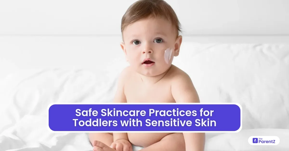 Safe Skincare Practices for Toddlers with Sensitive Skin