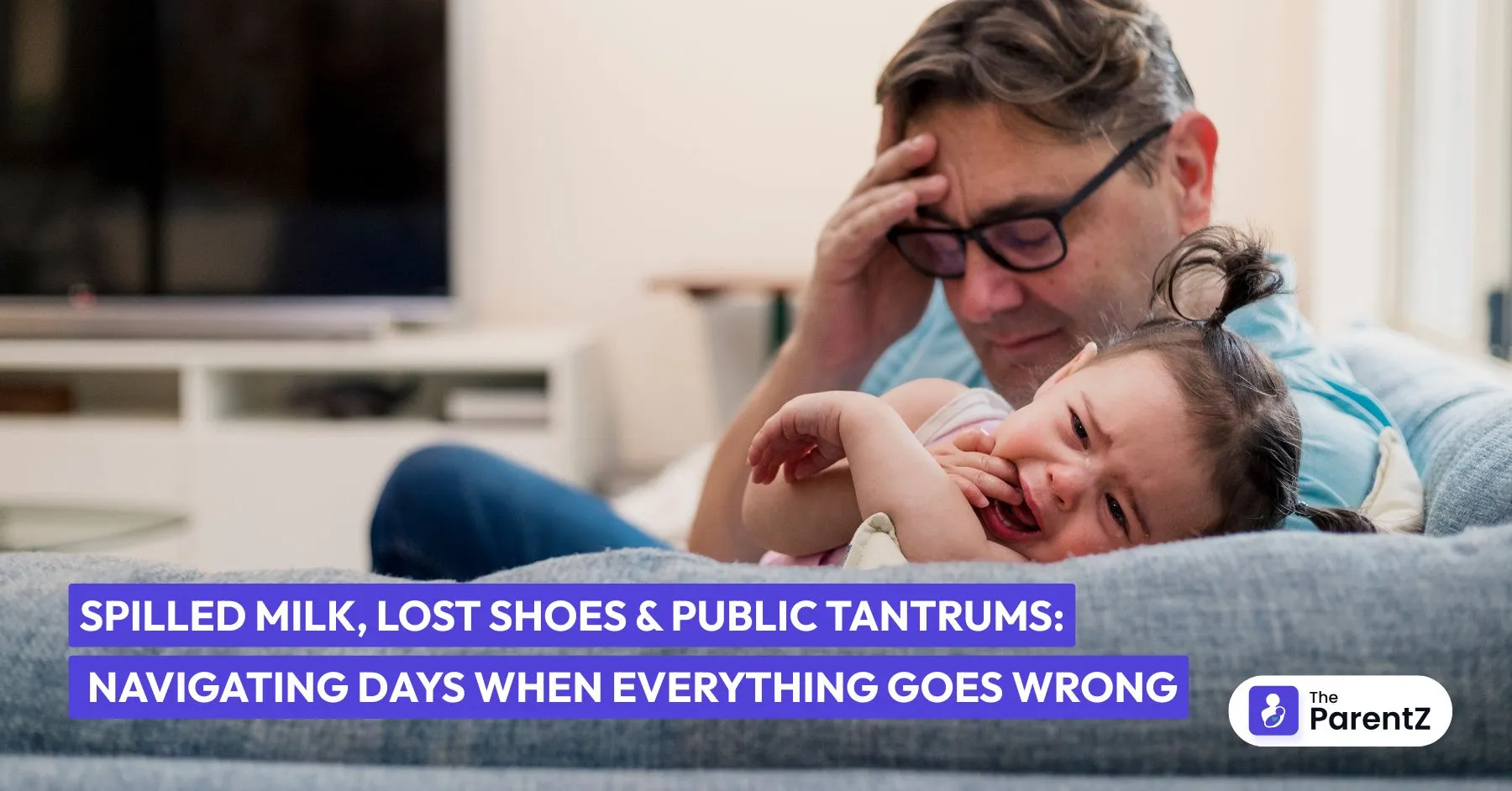 Spilled Milk, Lost Shoes and Public Tantrums: Navigating Days When Everything Goes Wrong