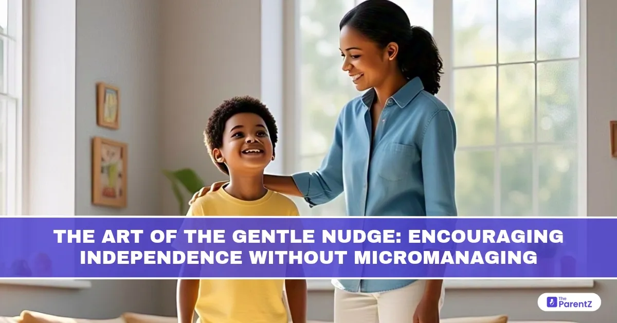 The Art of the Gentle Nudge: Encouraging Independence Without Micromanaging