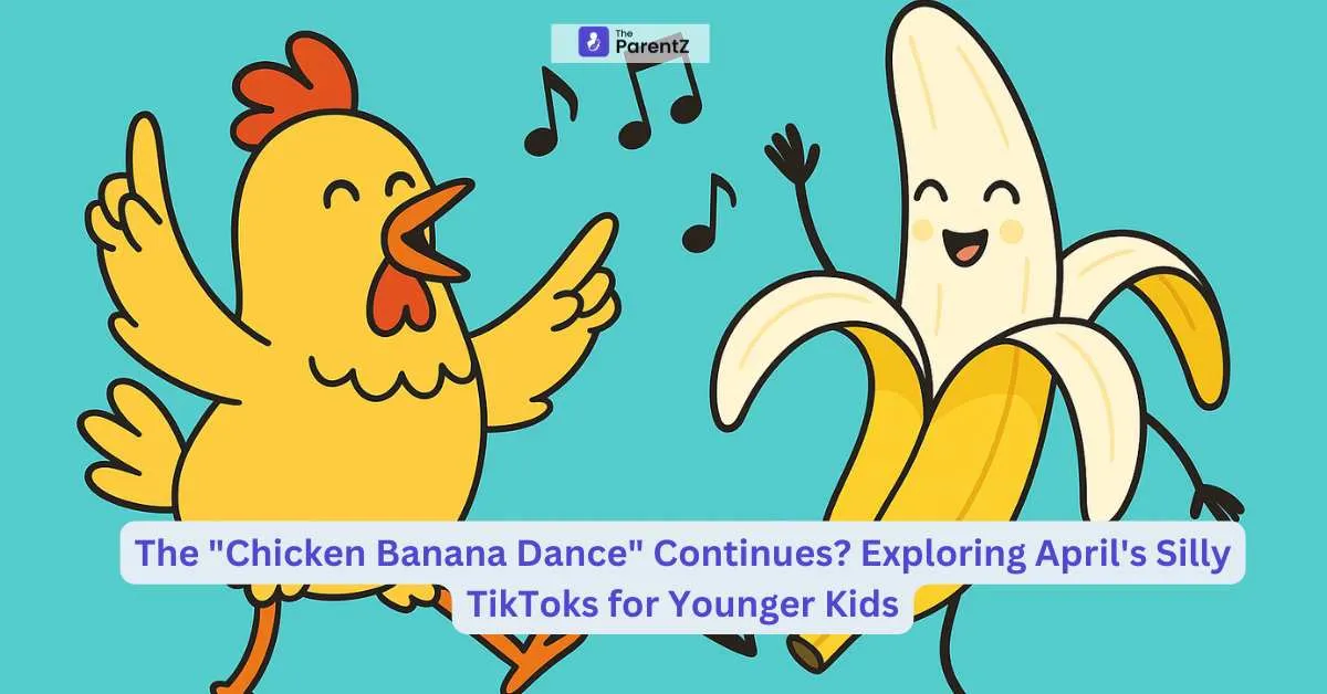 The "Chicken Banana Dance" Continues? Exploring April’s Silliest TikToks for Younger Kids