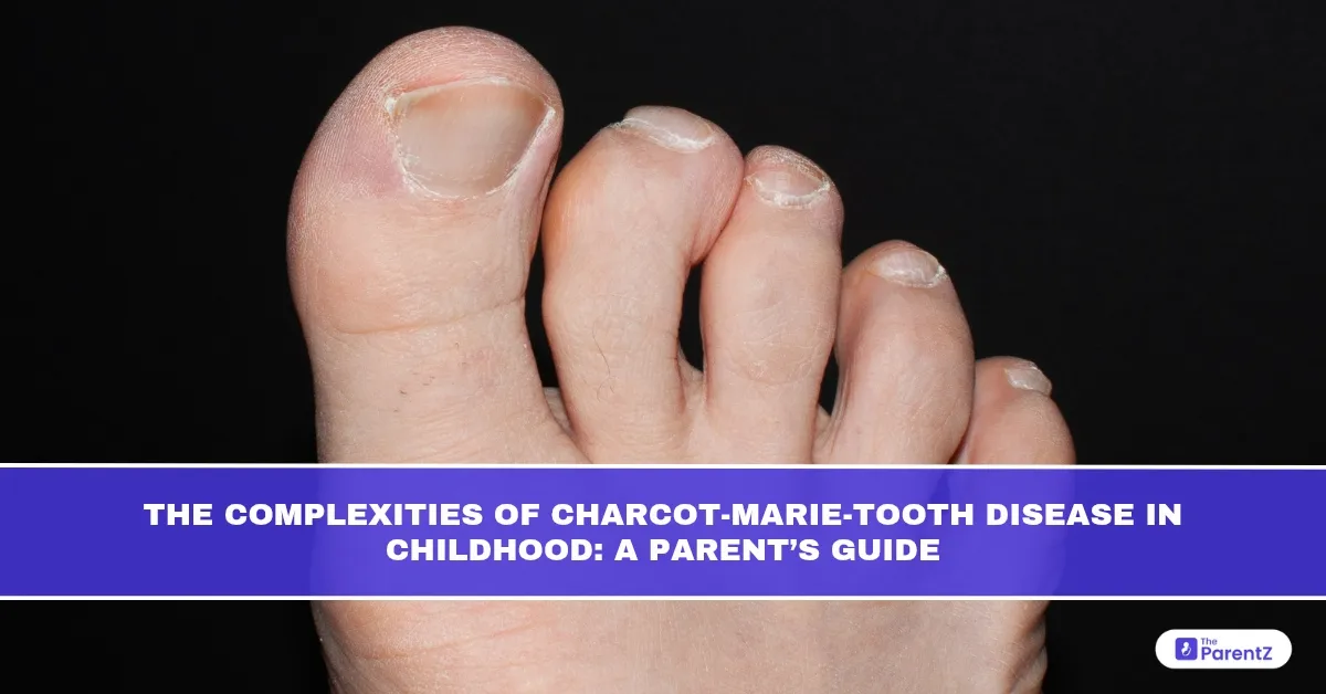 The Complexities of Charcot-Marie-Tooth Disease in Childhood: A Parent’s Guide