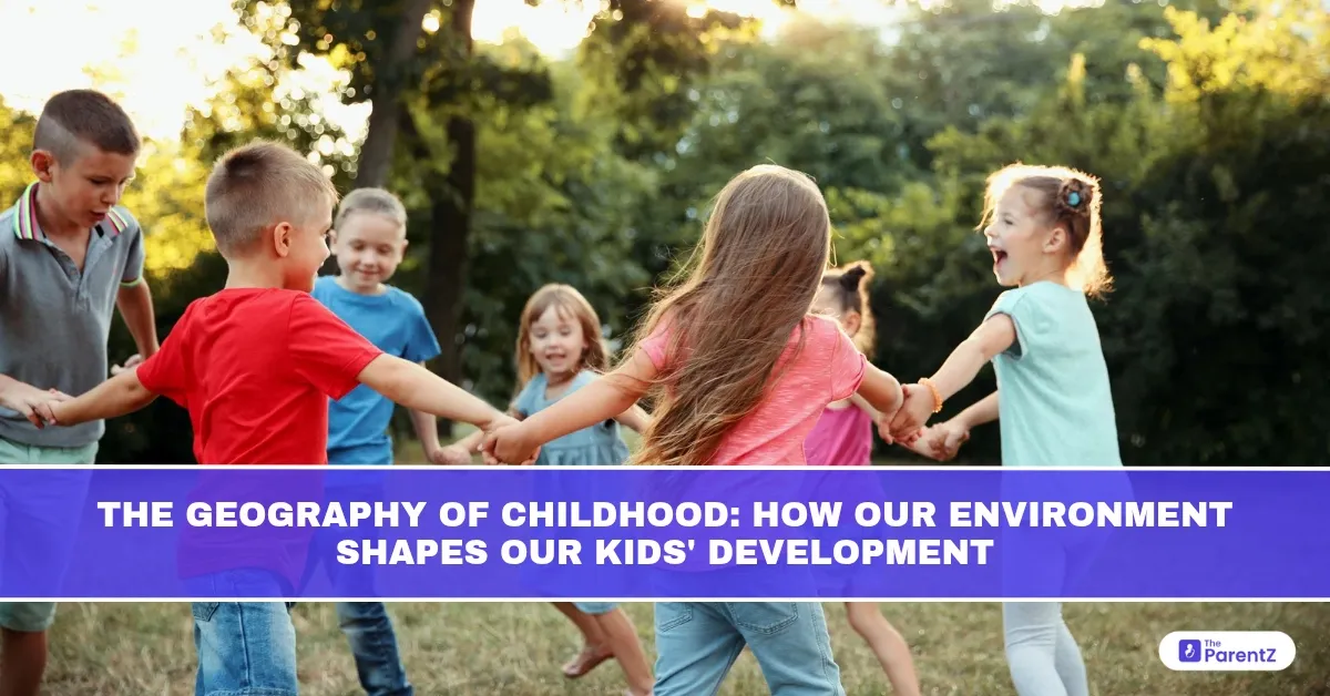 The Geography of Childhood: How Our Environment Shapes Our Kids' Development 