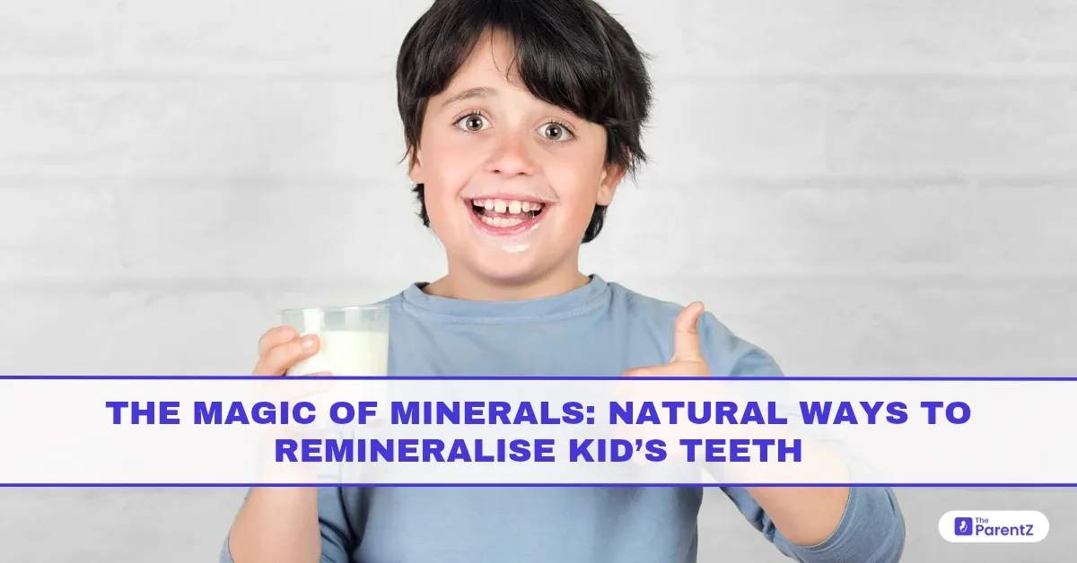 The Magic of Minerals: Natural Ways to Remineralise Kids’ Teeth