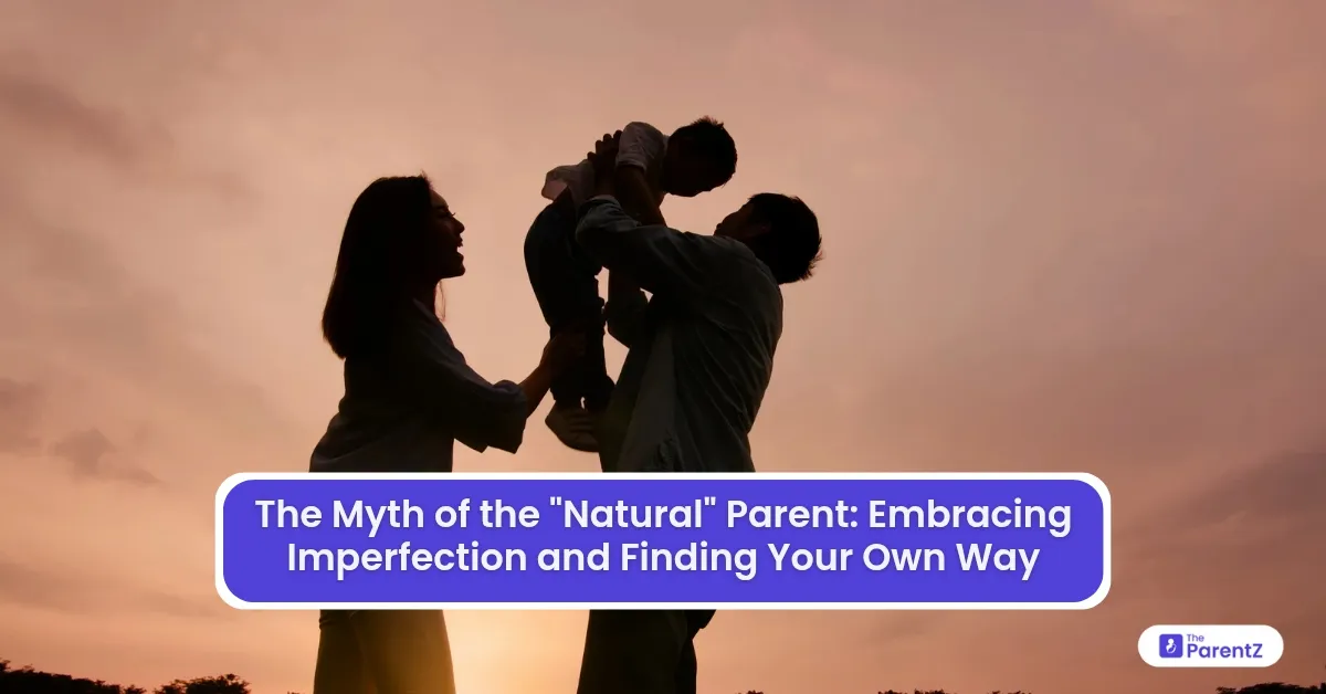 The Myth of the "Natural" Parent: Embracing Imperfection and Finding Your Own Way