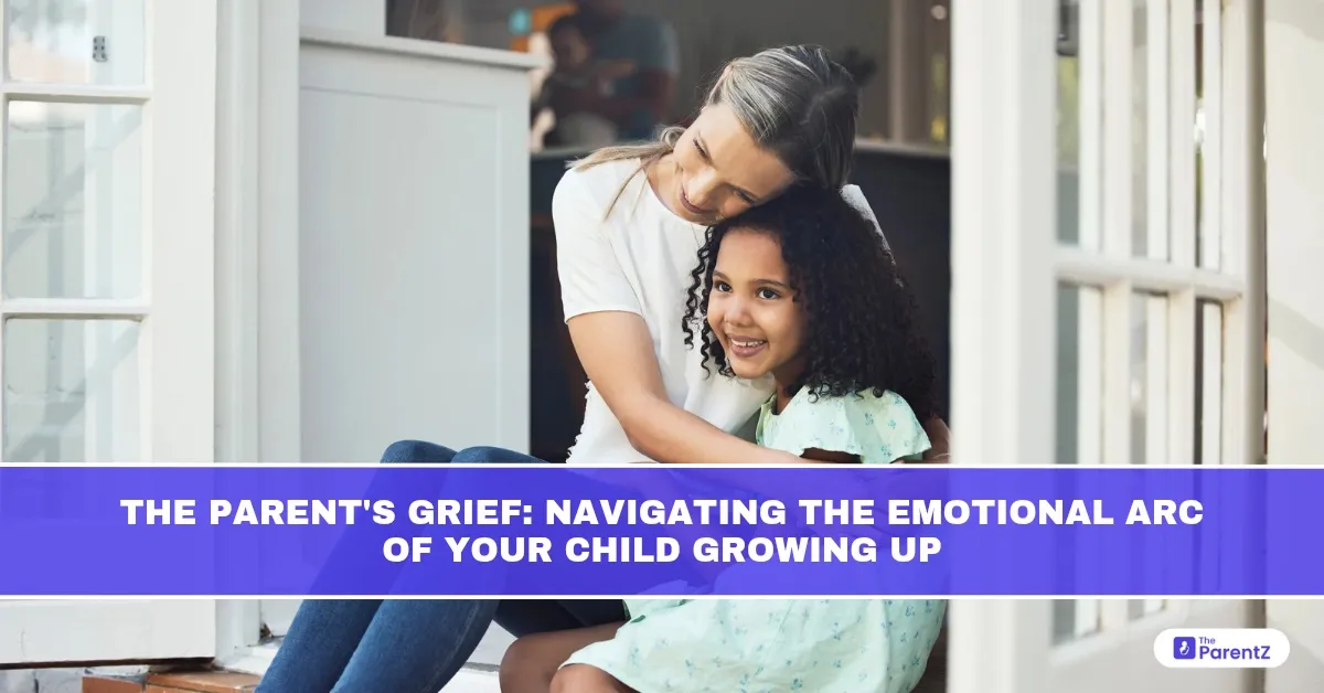 The Parent's Grief: Navigating the Emotional Arc of Your Child Growing Up