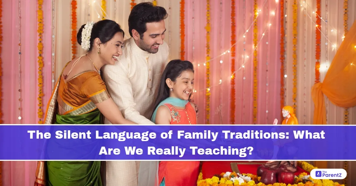 The Silent Language of Family Traditions: What Are We Really Teaching?