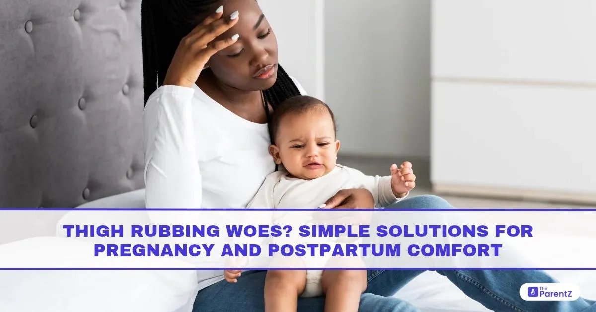 Thigh Rubbing Woes? Simple Solutions for Pregnancy and Postpartum Comfort