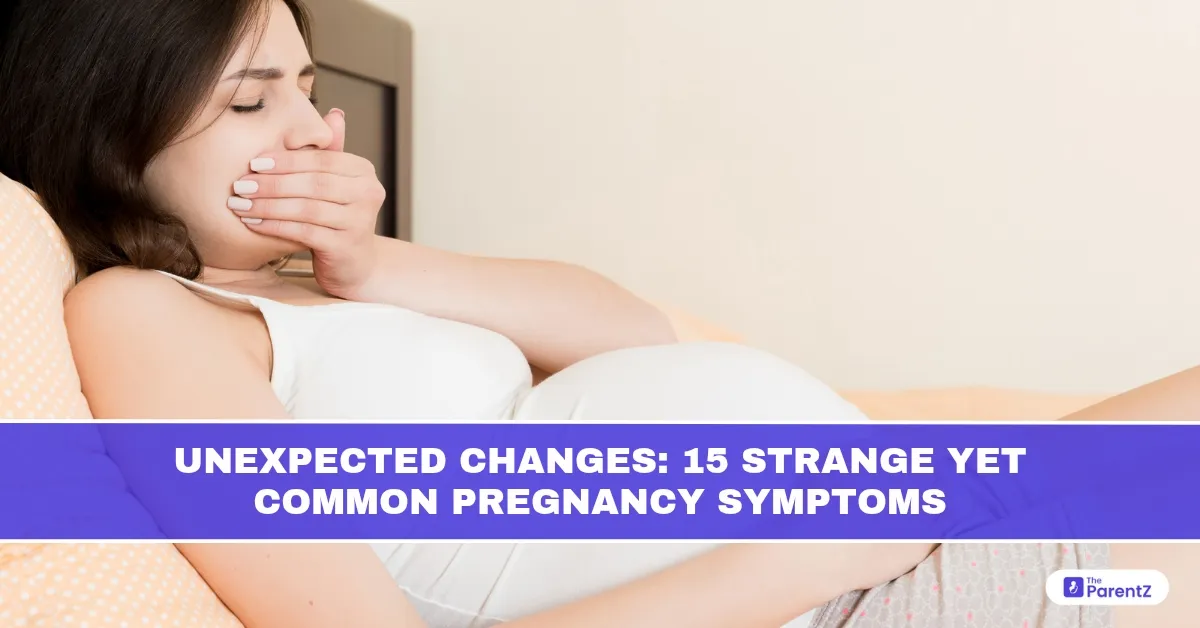 Unexpected Changes: 15 Strange Yet Common Pregnancy Symptoms