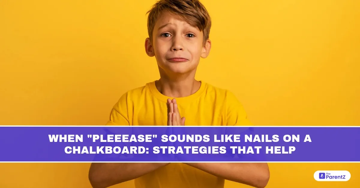 When "Pleeease" Sounds Like Nails on a Chalkboard: Strategies That Help