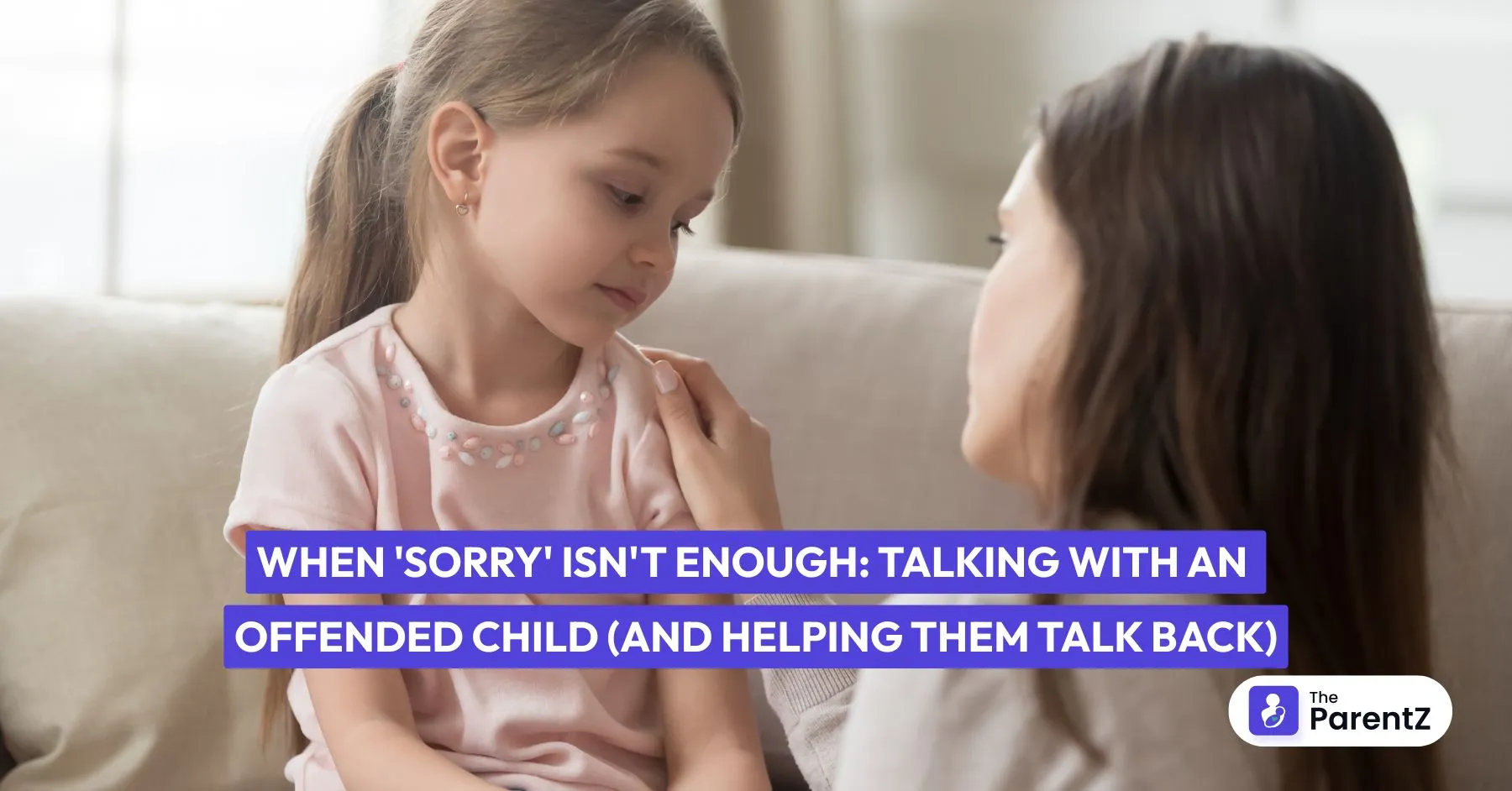 When 'Sorry' Isn't Enough: Talking with an Offended Child (and Helping Them Talk Back)