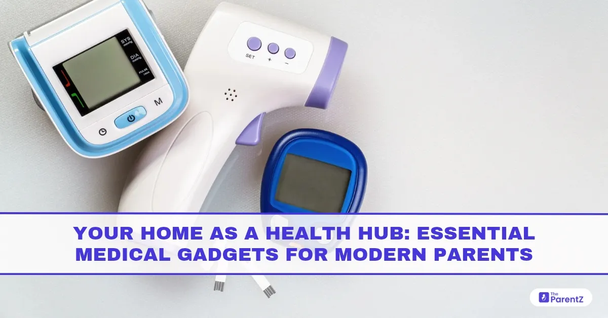 Your Home as a Health Hub: Essential Medical Gadgets for Modern Parents