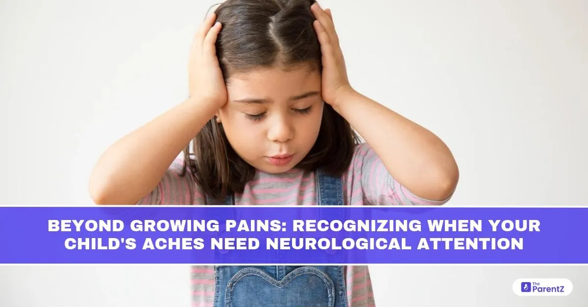 Beyond Growing Pains: Recognizing When Your Child’s Aches Need Neurological Attention