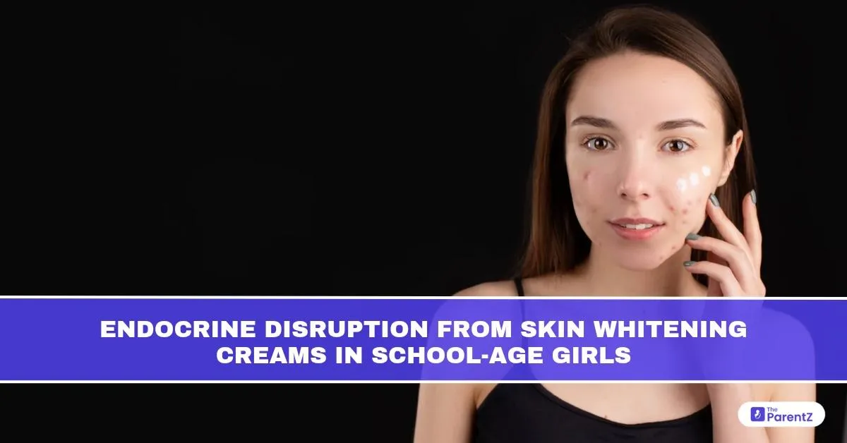 Endocrine Disruption from Skin Whitening Creams in School-Age Girls