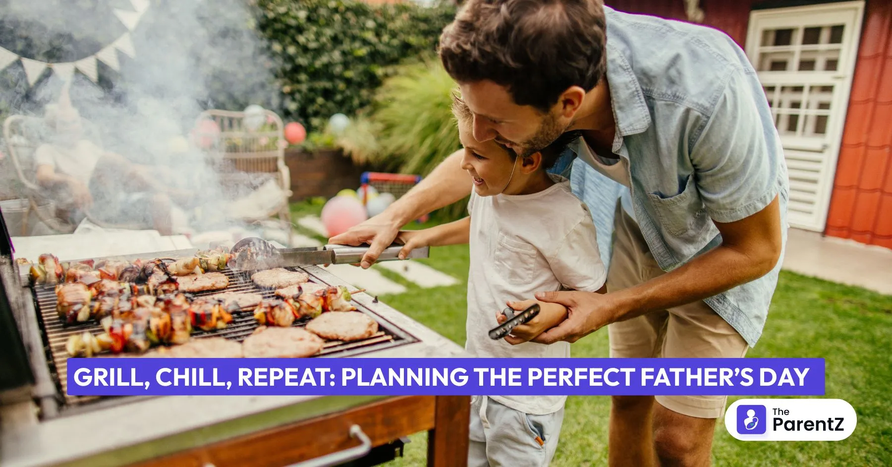 Grill, Chill, Repeat: Planning the Perfect Father’s Day