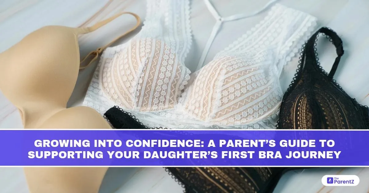 Growing Into Confidence: A Parent’s Guide to Supporting Your Daughter’s First Bra Journey