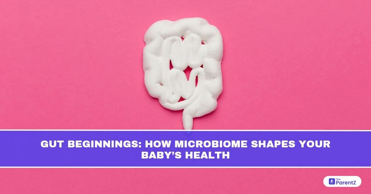 Gut Beginnings: How the Microbiome Shapes Your Baby’s Health