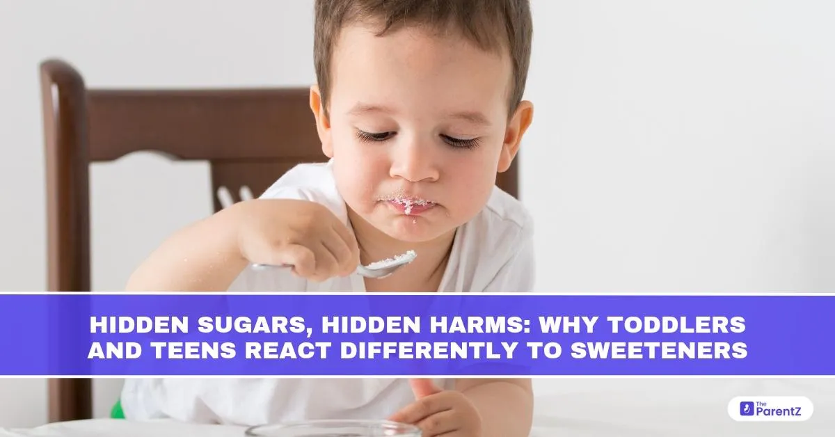 Hidden Sugars, Hidden Harms: Why Toddlers and Teens React Differently to Sweeteners