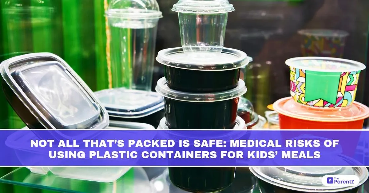 Not All That Is Packed Is Safe: Medical Risks of Using Plastic Containers for Kids’ Meals
