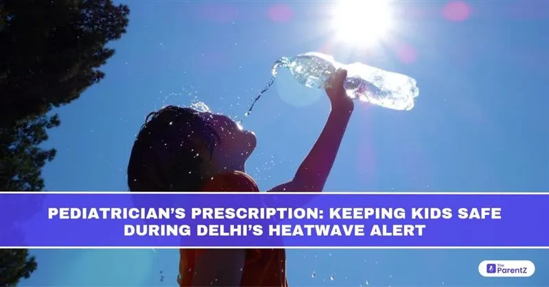 Pediatrician’s Prescription: Keeping Kids Safe During Delhi’s Heatwave Alert