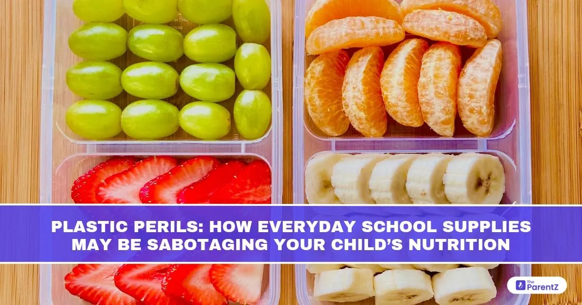 Plastic Perils: How Everyday School Supplies May Be Sabotaging Your Child’s Nutrition