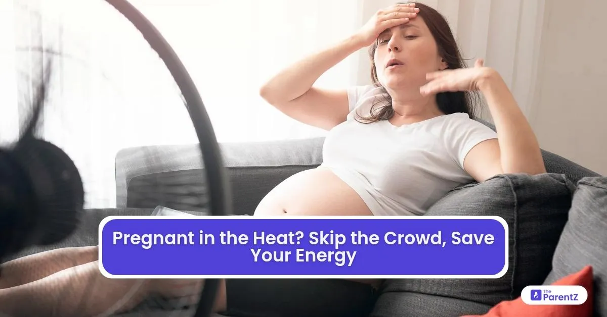 Pregnant in the Heat? Skip the Crowd, Save Your Energy