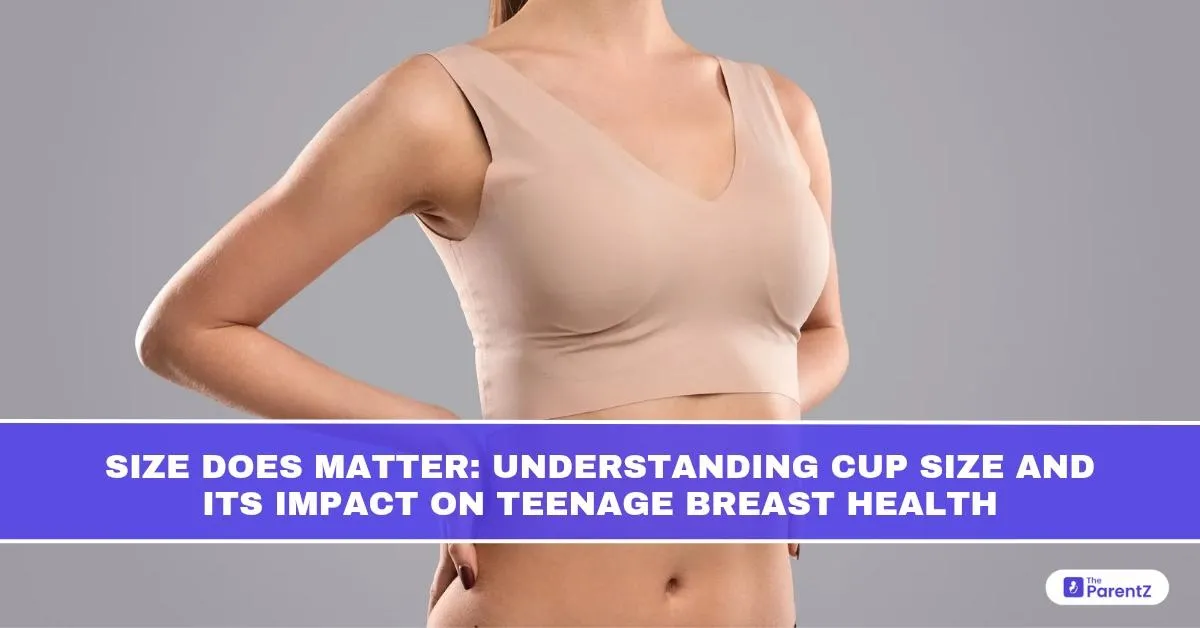 Size Does Matter: Understanding Cup Size and Its Impact on Teenage Breast Health