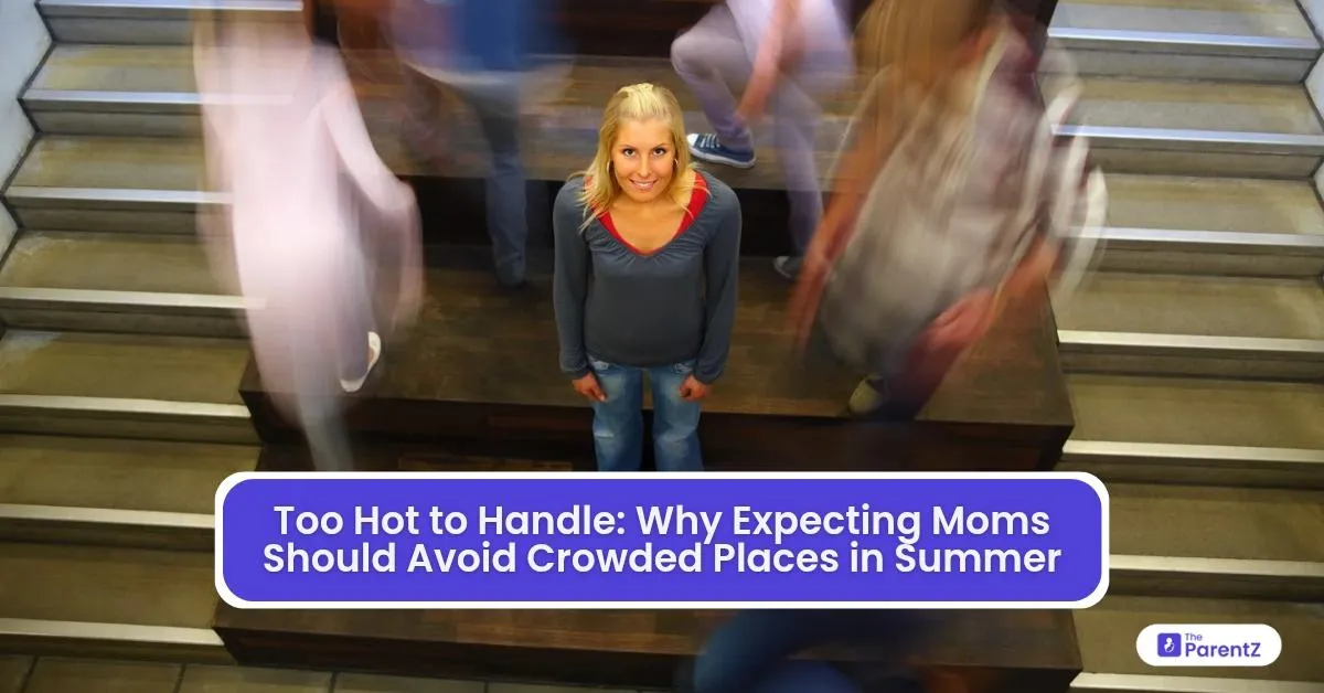 Too Hot To Handle: Why Expecting Moms Should Avoid Crowded Places in Summer