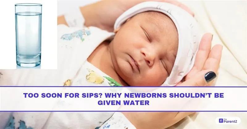 Too Soon for Sips? Why Newborns Shouldn’t Be Given Water