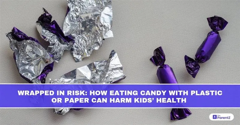 Wrapped in Risk: How Eating Candy with Plastic or Paper Can Harm Kids’ Health