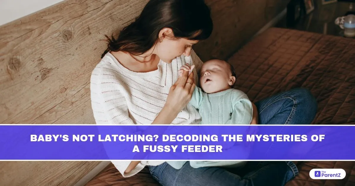 Baby's Not Latching? Decoding the Mysteries of a Fussy Feeder