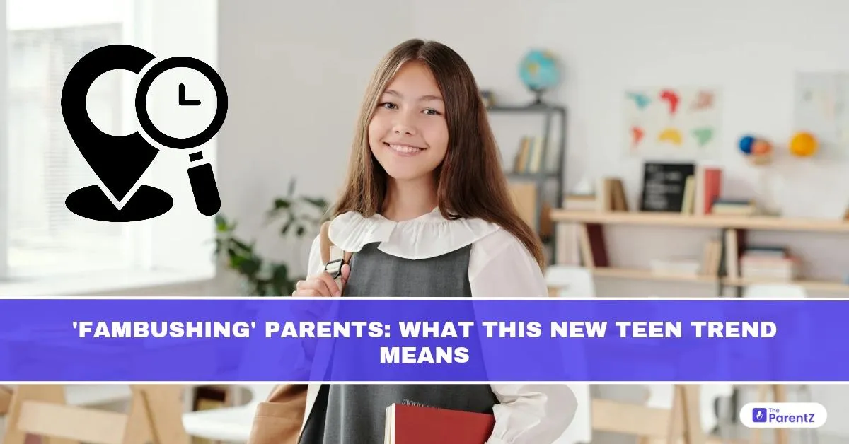 Fambushing' Parents: What This New Teen Trend Means