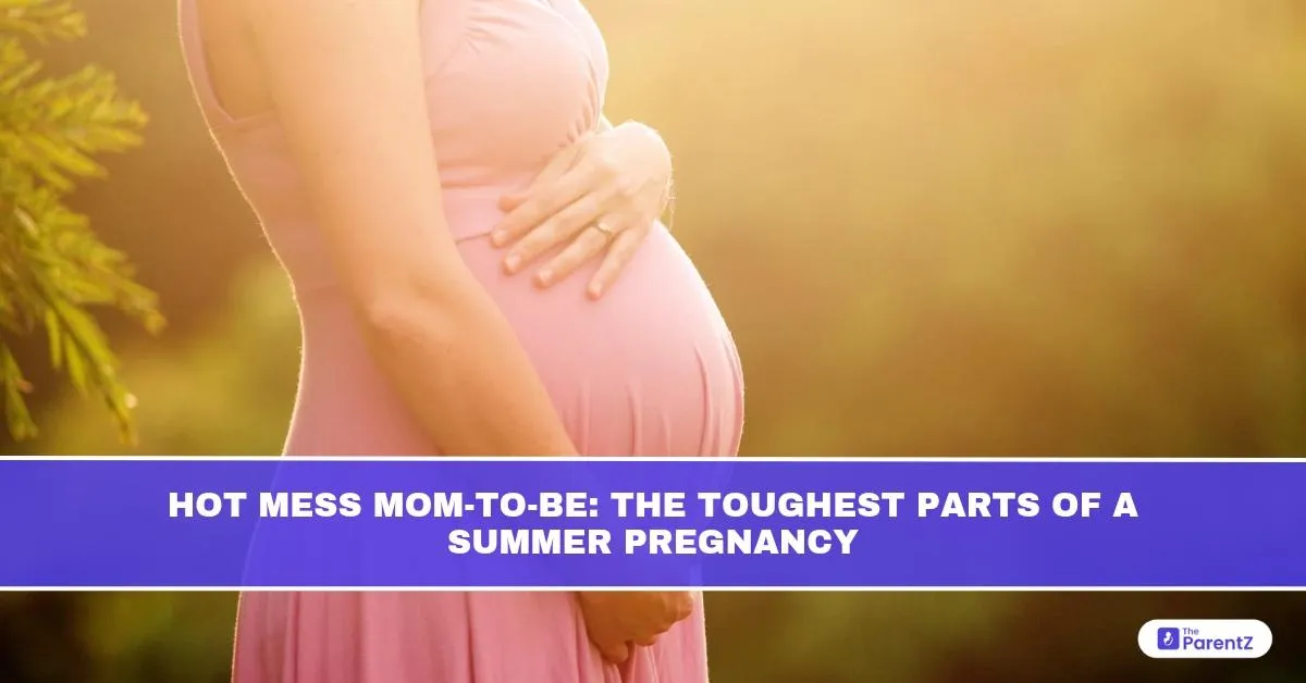 Hot Mess Mom-to-Be: The Toughest Parts of a Summer Pregnancy