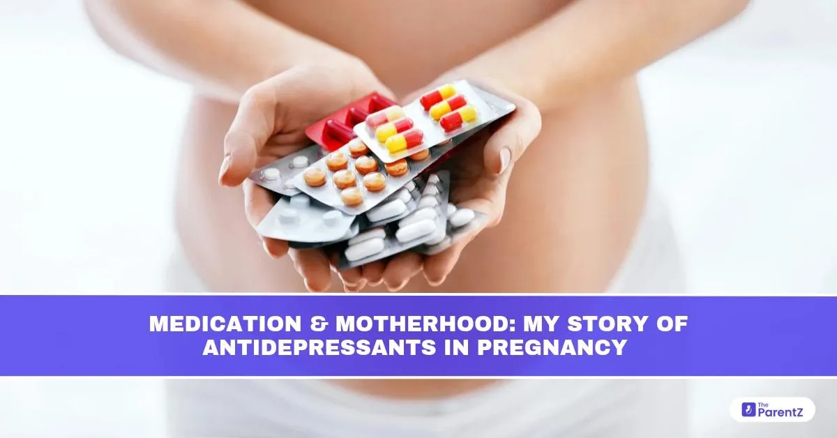 Medication and Motherhood: My Story of Antidepressants in Pregnancy