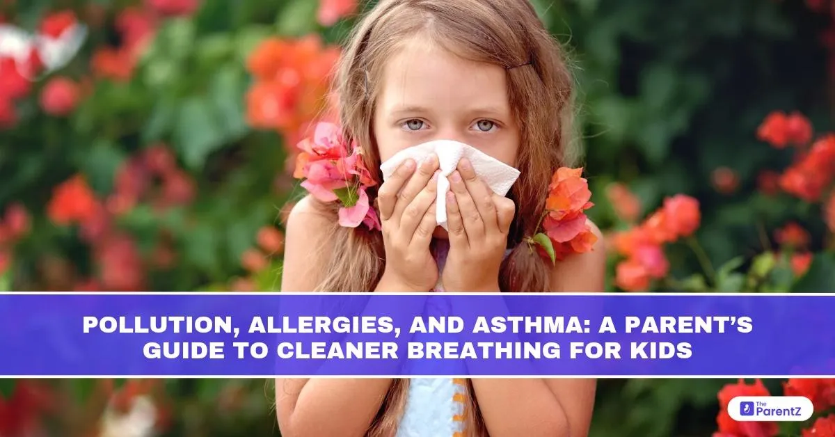 Pollution, Allergies, and Asthma: A Parent’s Guide to Cleaner Breathing for Kids