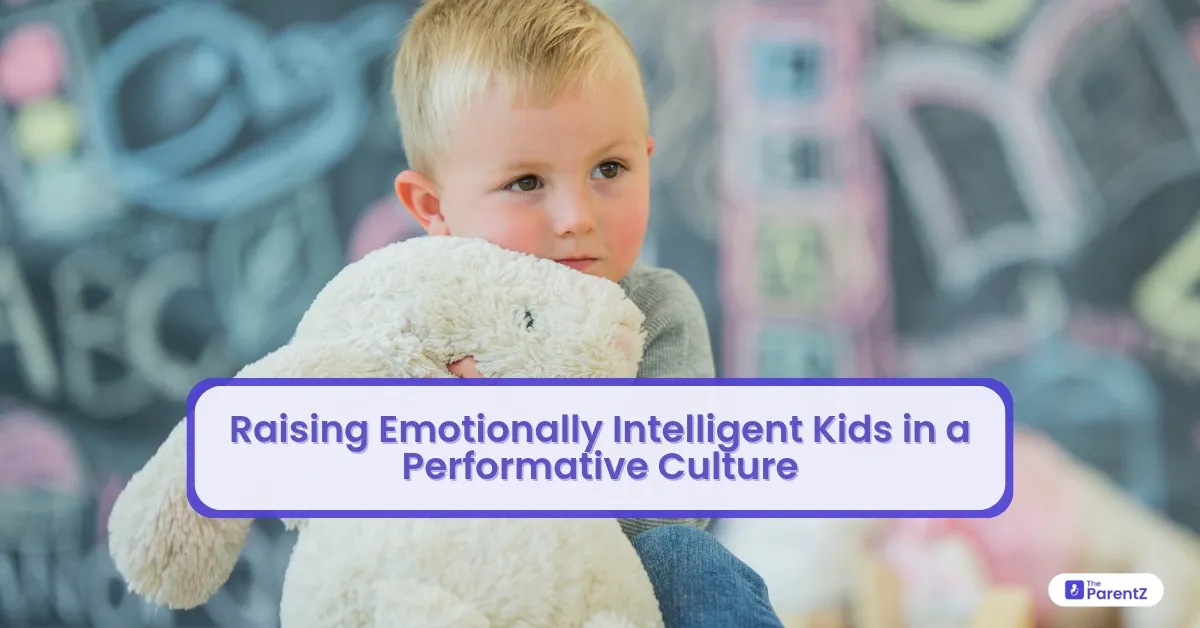 Raising Emotionally Intelligent Kids in a Performative Culture