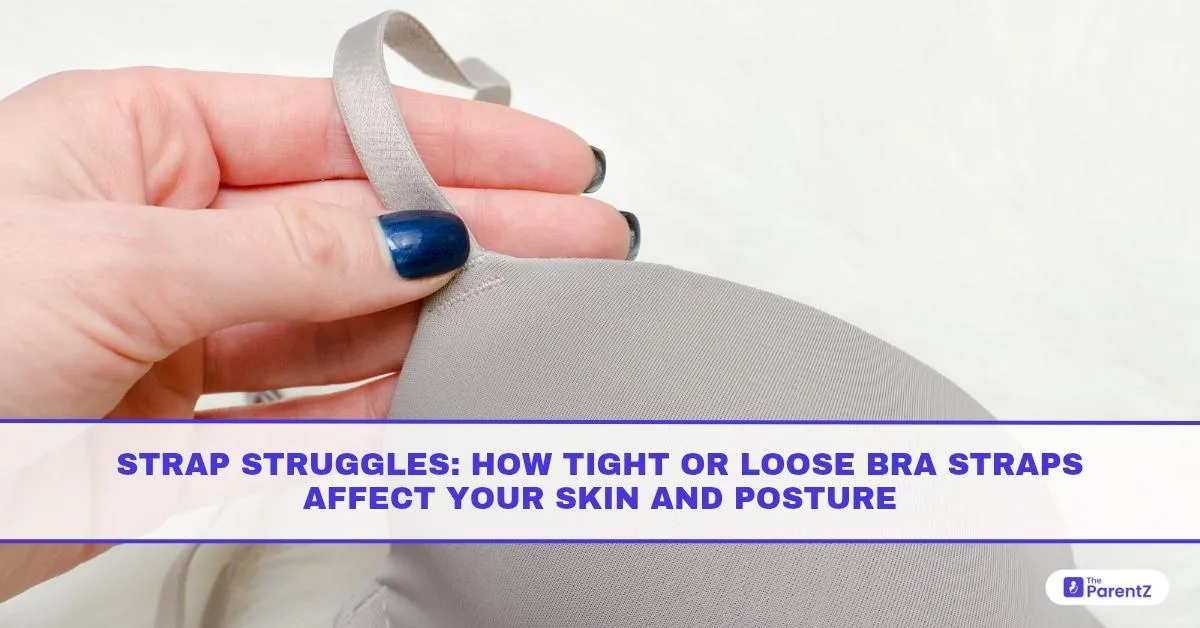 Strap Struggles: How Tight Or Loose Bra Straps Affect Your Skin And Posture