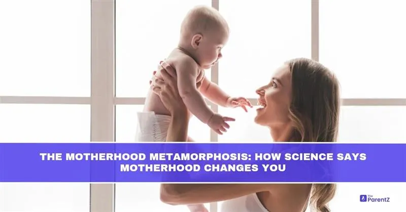 The Motherhood Metamorphosis: How Science Says Motherhood Changes You