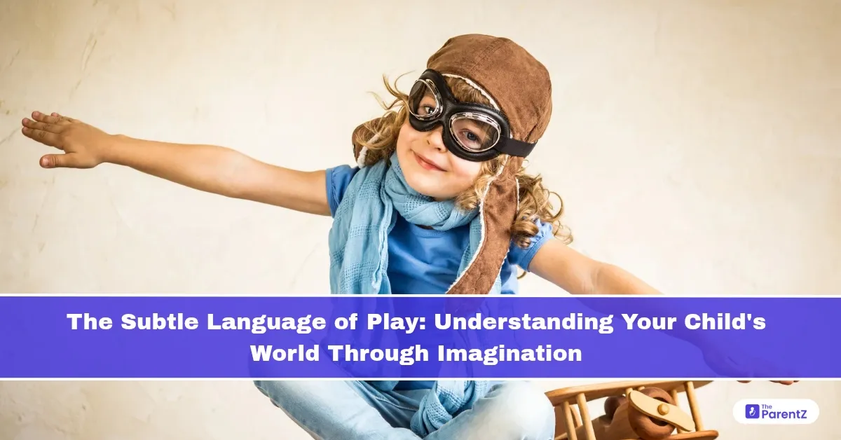 The Subtle Language of Play: Understanding Your Child's World Through Imagination