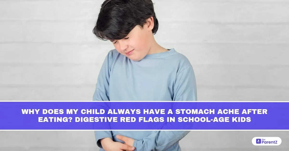 Why Does My Child Always Have a Stomach Ache After Eating? Digestive Red Flags in School-Age Kids