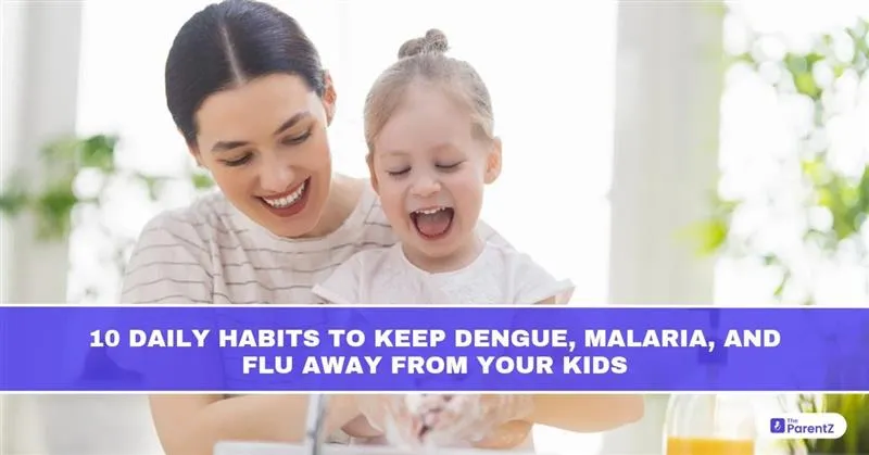 10 Daily Habits to Keep Dengue, Malaria, and Flu Away From Your Kids