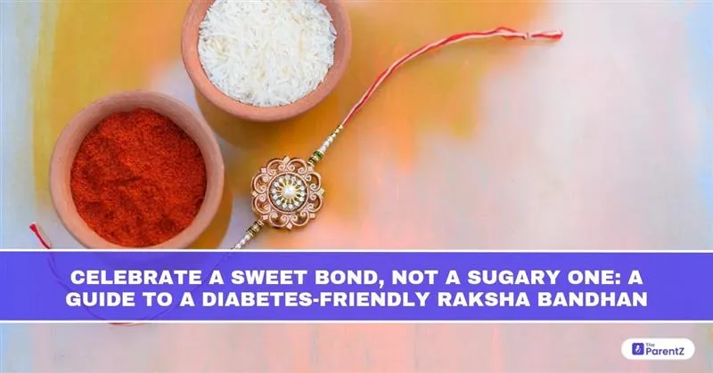 Celebrate a Sweet Bond, Not a Sugary One: A Guide to a Diabetes-Friendly Raksha Bandhan