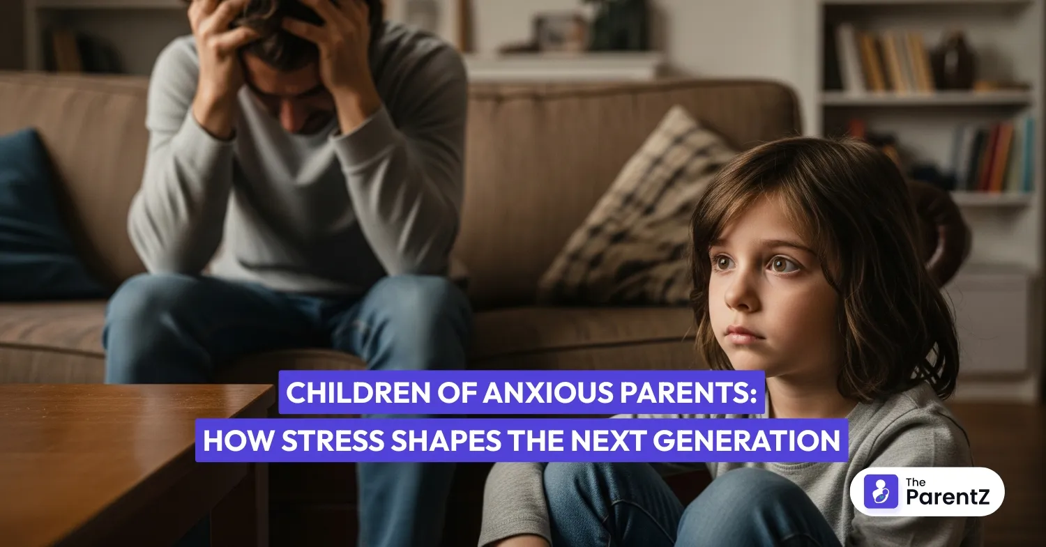 Children of Anxious Parents: How Stress Shapes the Next Generation