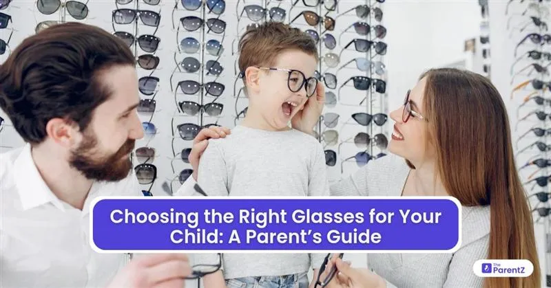 Choosing the Right Glasses for Your Child: A Parent’s Guide