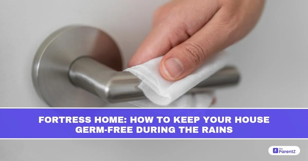 Fortress Home: How to Keep Your House Germ-Free During the Rains