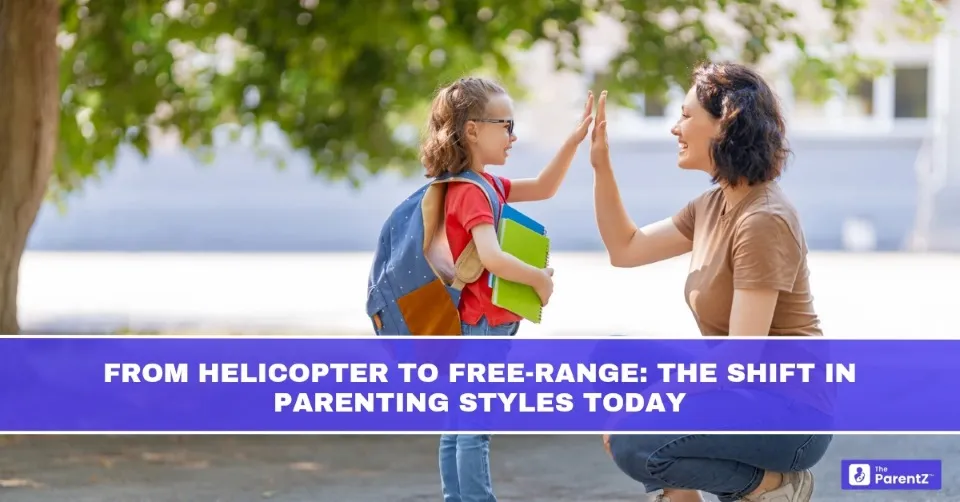 From Helicopter to Free-Range: The Shift in Parenting Styles Today