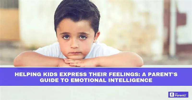 Helping Kids Express Their Feelings: A Parent’s Guide to Emotional Intelligence