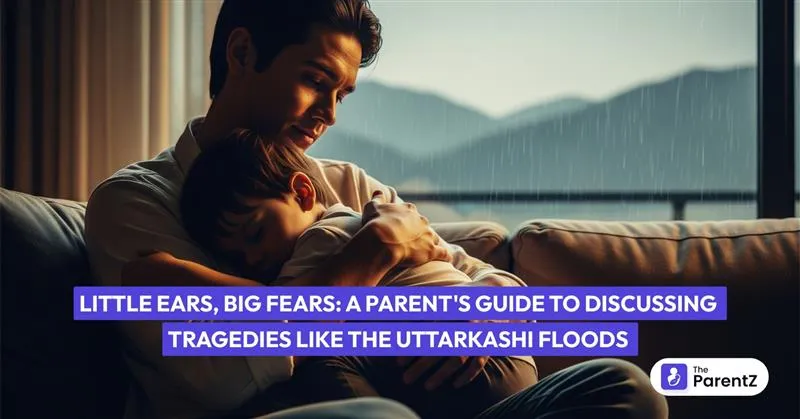 Little Ears, Big Fears: A Parent's Guide to Discussing Tragedies Like the Uttarkashi Floods