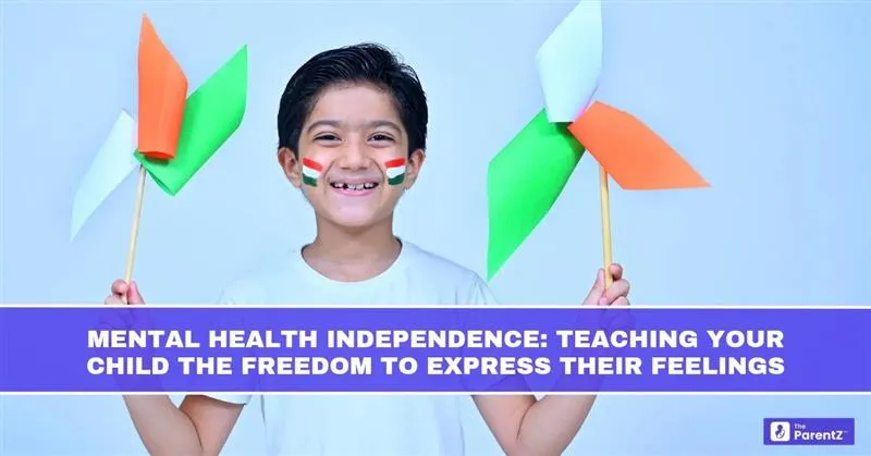 Mental Health Independence: Teaching Your Child the Freedom to Express Their Feelings