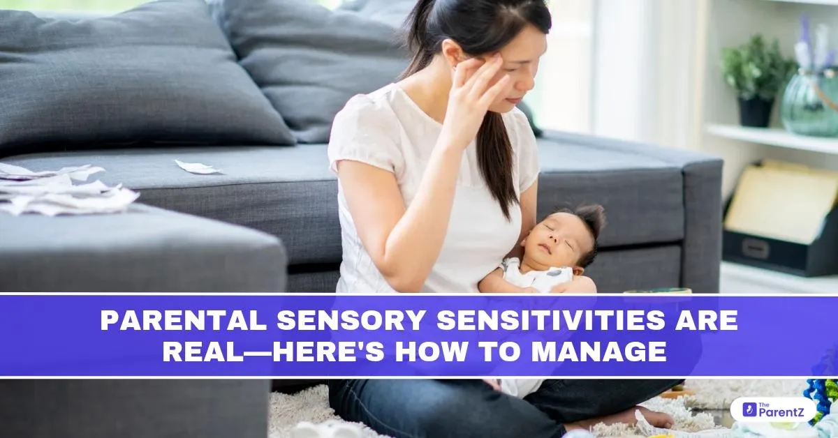 Parental Sensory Sensitivities Are Real: Here’s How to Manage